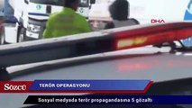 Sosyal medyada terör propagandasına 5 gözaltı