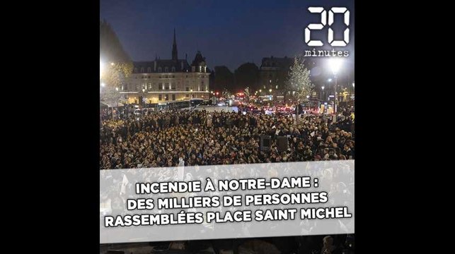 Incendie à Notre-Dame de Paris: Des milliers de personnes rassemblées place Saint-Michel