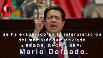 Se ha exagerado en la interpretación del memorándum enviado a SEGOB, SHCP y SEP: Mario Delgado.