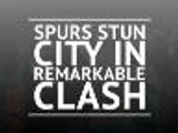 Spurs stuns City in remarkable quarter-final clash