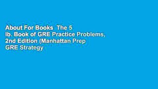 About For Books  The 5 lb. Book of GRE Practice Problems, 2nd Edition (Manhattan Prep GRE Strategy