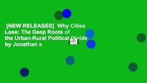 [NEW RELEASES]  Why Cities Lose: The Deep Roots of the Urban-Rural Political Divide by Jonathan a