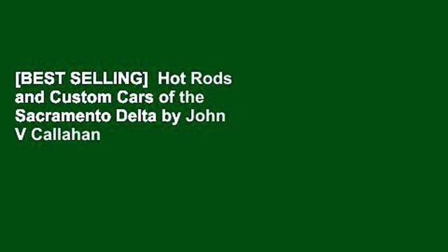 [BEST SELLING] Hot Rods and Custom Cars of the Sacramento Delta by John V Callahan