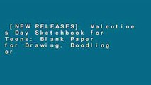 [NEW RELEASES]  Valentine s Day Sketchbook for Teens: Blank Paper for Drawing, Doodling or