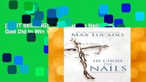 [BEST SELLING]  He Chose the Nails: What God Did to Win Your Heart by Max Lucado