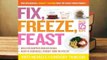 Online Fix, Freeze, Feast: The Delicious, Money-Saving Way to Feed Your Family  For Free