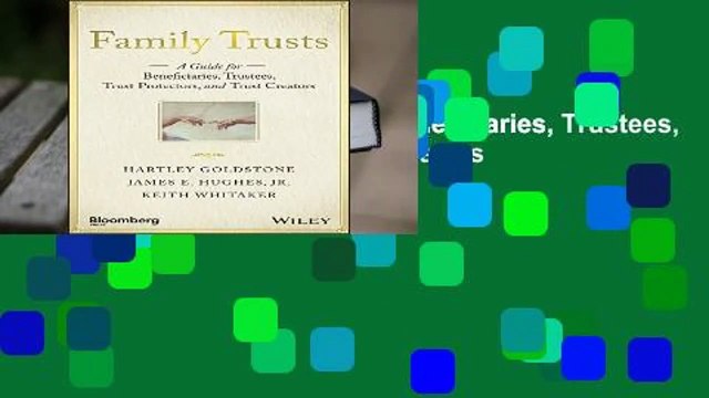 Family Trusts: A Guide for Beneficiaries, Trustees, Trust Protectors, and Trust Creators