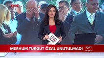Merhum Turgut Özal Unutulmadı