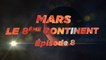 Mars, le 8ème Continent S01E08