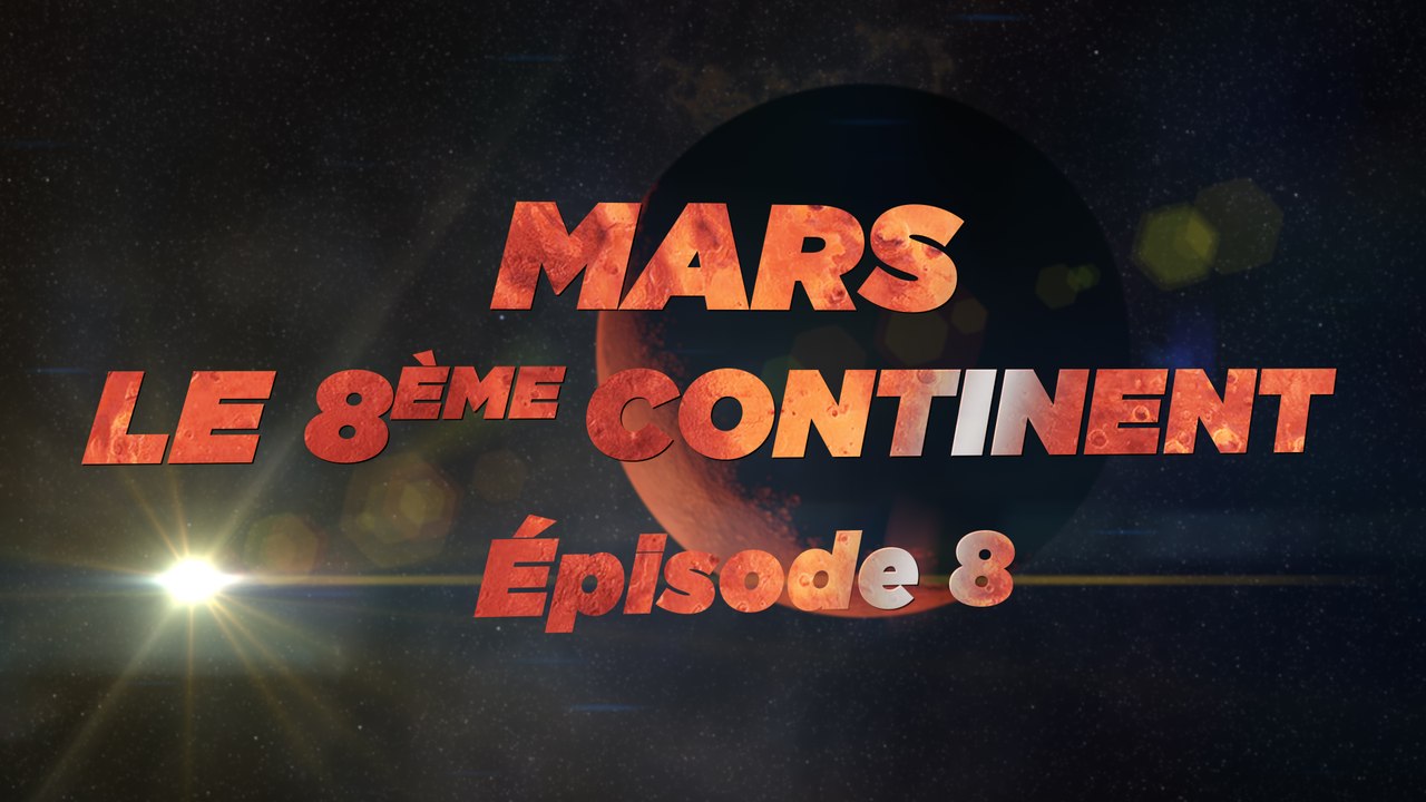 Mars, le 8ème Continent S01E08