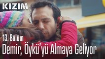 Demir, Öykü'yü almaya geliyor - Kızım 13. Bölüm