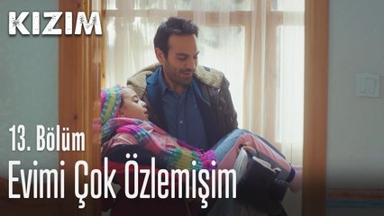 Evimi çok özlemişim - Kızım 13. Bölüm