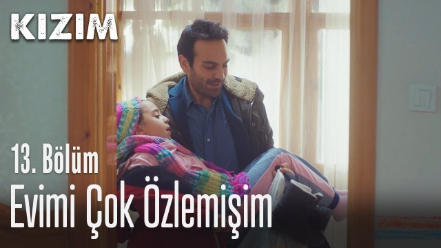 Evimi çok özlemişim - Kızım 13. Bölüm