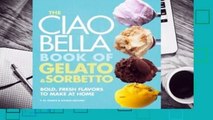 Online The Ciao Bella Book of Gelato and Sorbetto: Bold, Fresh Flavors to Make at Home  For Free