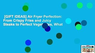 [GIFT IDEAS] Air Fryer Perfection: From Crispy Fries and Juicy Steaks to Perfect Vegetables, What