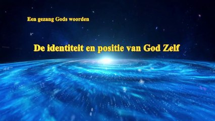 Download Video: Gezang Gods woorden ‘De identiteit en positie van God Zelf’ (Nederlands)