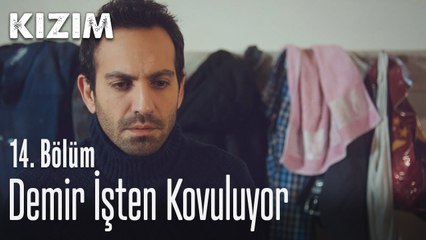 Demir işten kovuluyor - Kızım 14. Bölüm