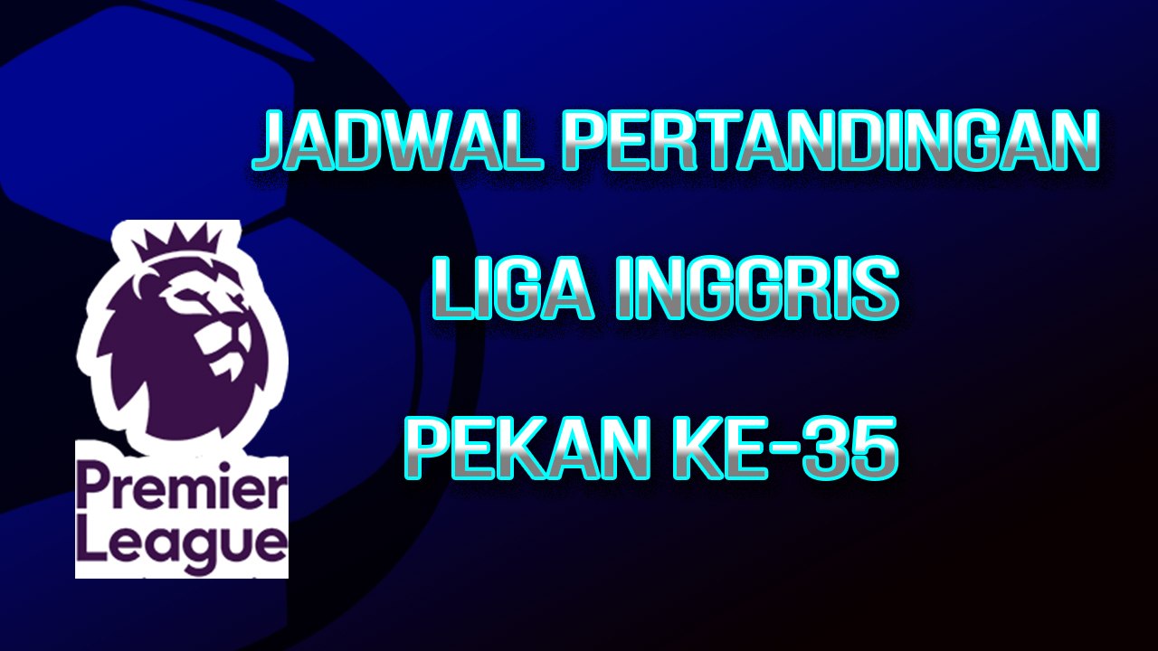 Jadwal Pertandingan Liga Inggris Pekan ke-35, Manchester City Akan kembali Hadapi Tottenham Hotspur
