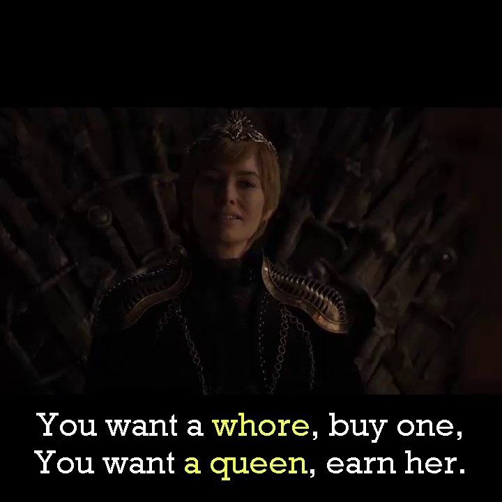 game of thrones season 8x1 ~ If You Want A whore Buy One You Want A Queen Earn Her