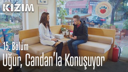 Uğur, Candan'la konuşuyor - Kızım 15. Bölüm