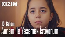 Annem ile yaşamak istiyorum - Kızım 15. Bölüm