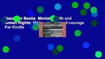 About For Books  Mental Health and Human Rights: Vision, praxis, and courage  For Kindle
