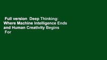 Full version  Deep Thinking: Where Machine Intelligence Ends and Human Creativity Begins  For