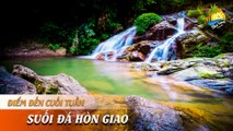 [ĐIỂM ĐẾN CUỐI TUẦN] - Đến suối đá Hòn Giao thưởng thức sản vật thiên nhiên độc nhất vô nhị | NHA TRANG TRAVEL