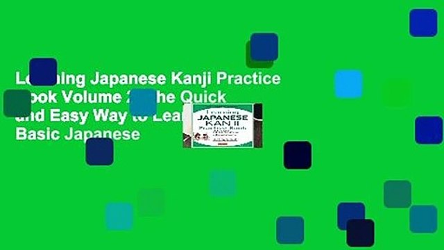 Learning Japanese Kanji Practice Book Volume 2: The Quick and Easy Way to Learn the Basic Japanese