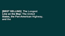 [BEST SELLING]  The Longest Line on the Map: The United States, the Pan-American Highway, and the