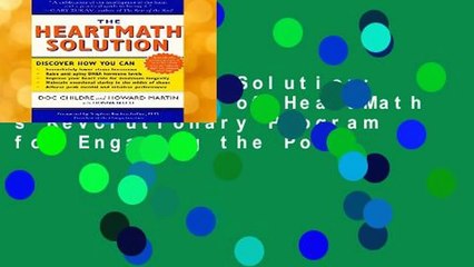 The HeartMath Solution: The Institute of HeartMath s Revolutionary Program for Engaging the Power