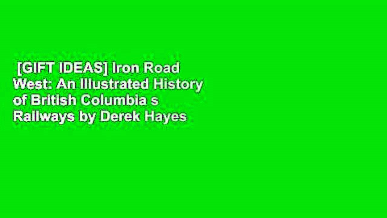 [GIFT IDEAS] Iron Road West: An Illustrated History of British Columbia s Railways by Derek Hayes