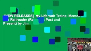 [NEW RELEASES]  My Life with Trains: Memoir of a Railroader (Railroads Past and Present) by Jim