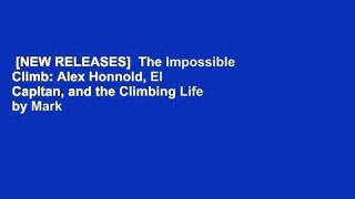 [NEW RELEASES]  The Impossible Climb: Alex Honnold, El Capitan, and the Climbing Life by Mark