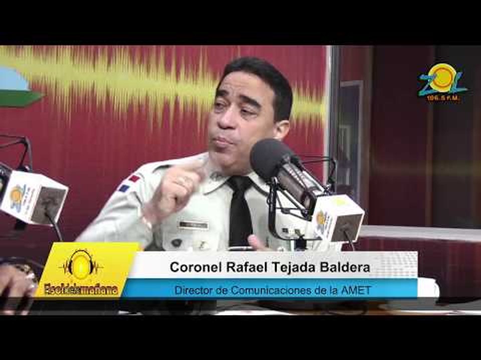 Coronel Rafael Tejada Baldera vocero de Amet comenta sobre el operativo Navidad Segura 2017