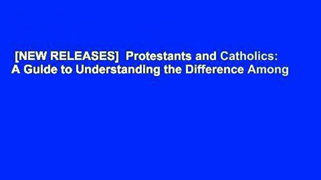 [NEW RELEASES] Protestants and Catholics: A Guide to Understanding the Difference Among