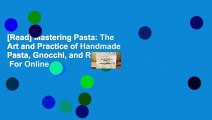 [Read] Mastering Pasta: The Art and Practice of Handmade Pasta, Gnocchi, and Risotto  For Online
