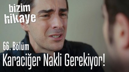 Çicek'e karaciger nakli gerekiyor - Bizim Hikaye 66. Bölüm