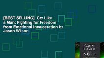 [BEST SELLING]  Cry Like a Man: Fighting for Freedom from Emotional Incarceration by Jason Wilson