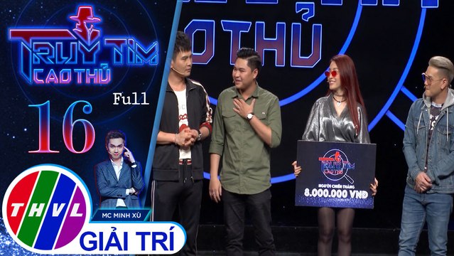 Truy tìm cao thủ - Tập 16: Lâm Hùng, Trịnh Tuấn Vỹ, Vĩnh Thuyên Kim, Duy Phước