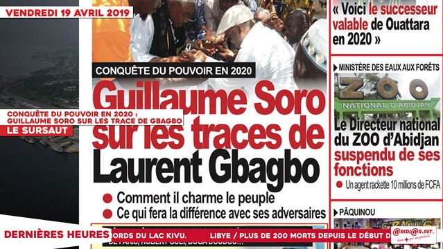 Le Titrologue du 19 Avril 2019 : Conquête du pouvoir en 2020, Guillaume Soro sur les traces de Gbagbo