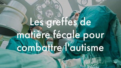 La greffe de matière fécale pour combattre l'autisme