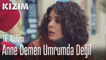 Anne demen umrumda değil - Kızım 16. Bölüm