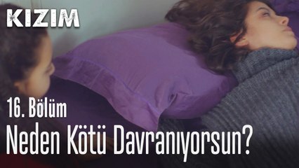 Neden kötü davranıyorsun - Kızım 16. Bölüm