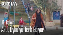 Asu, Öykü'yü terk ediyor - Kızım 16. Bölüm