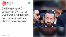 Photos dénudées de Karine Ferri. Cyril Hanouna et C8 condamné à lui verser 12 000 €