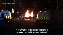 Journalist killed as riots hit Northern Ireland town