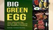Full version  Big Green Egg: The Ultimate Big Green Egg Cookbook for Outdoor Cooking: Quick and