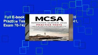Full E-book  MCSA Windows Server 2016 Practice Tests: Exam 70-740, Exam 70-741, Exam 70-742, and