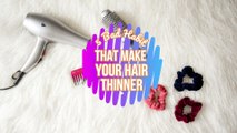 5 Habits That Make Your Hair Thinner